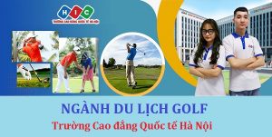 Chuyên ngành Du lịch Golf – Trường Cao Đẳng Quốc tế Hà Nội